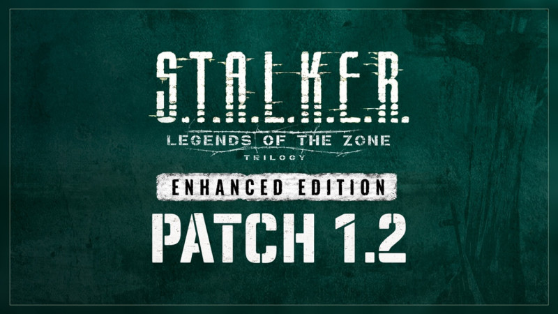 S.T.A.L.K.E.R.: Legends of the Zone Trilogy Enhanced Edition - Патч 1.2