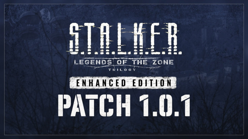  S.T.A.L.K.E.R.: Legends of the Zone Trilogy Enhanced Edition - Вышел патч 1.0.1