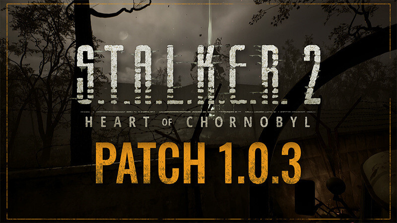  S.T.A.L.K.E.R. 2: Сердце Чернобыля - Патч 1.0.3